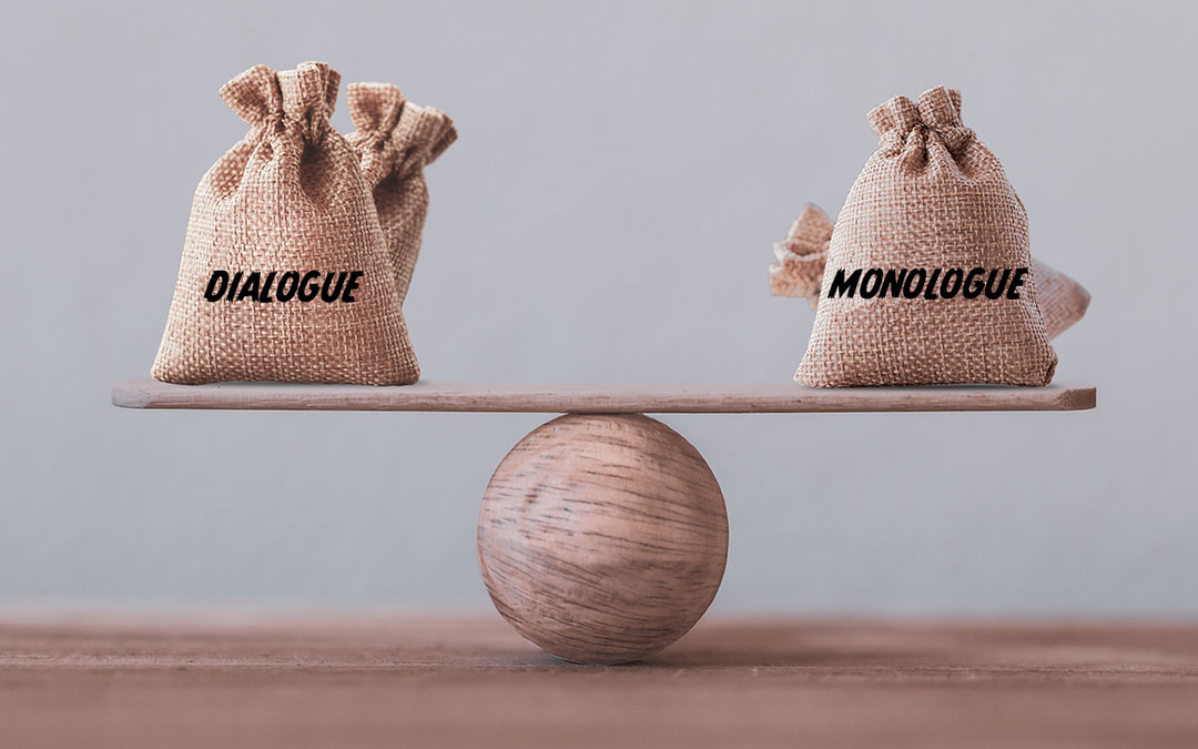 Balancing Act: Using the Right Mix of Monologue and Dialogue In Your Communications